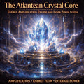 The Atlantean Crystal Core — Energy Amplification Engine and Inner Power System