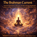 The Brahman Current — Infinite Expansion, Wealth, and Boundless Awareness