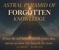The Astral Pyramid of Forgotten Knowledge